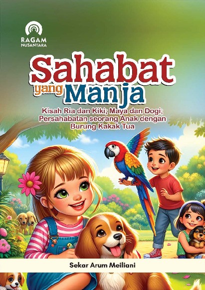 Sahabat yang Manja; Kisah Ria dan Kiki; Maya dan Dogi; Persahabatan Seorang Anak dengan Burung Kakak Tua